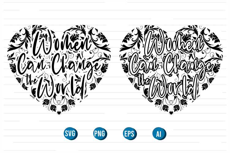 women can change the world quotes svg t shirt designs graphic vector, motivational inspirational, international womens day