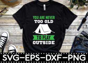 you are never too old to play outside t shirt design template