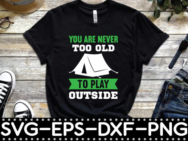 You are never too old to play outside t shirt design template
