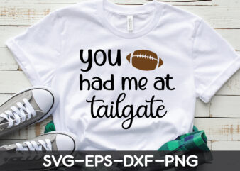 you had me at tailgate t shirt