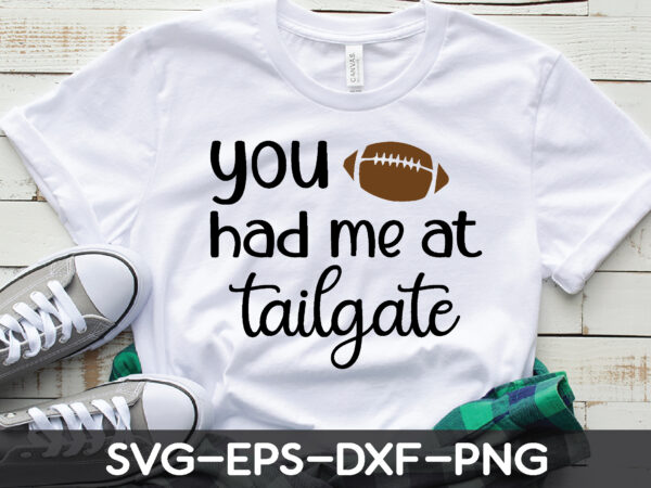 You had me at tailgate t shirt