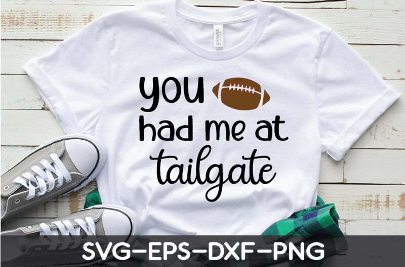 you had me at tailgate t shirt