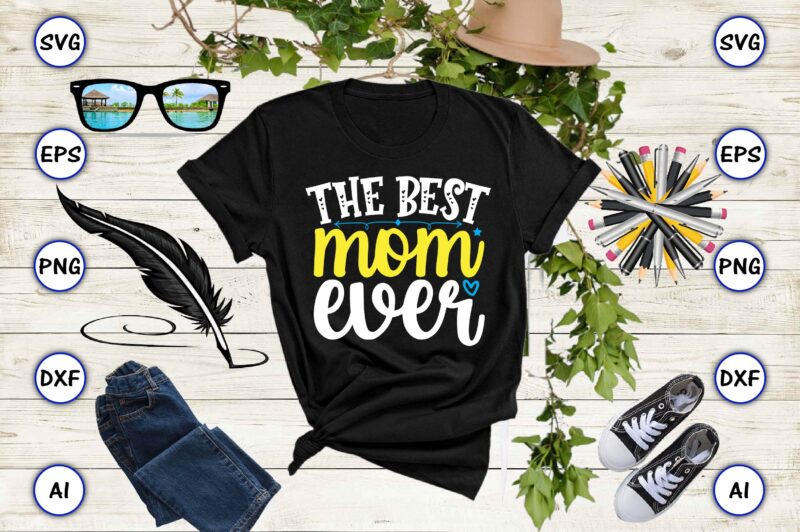 The best mom ever PNG & SVG vector for print-ready t-shirts design, SVG, EPS, PNG files for cutting machines, and t-shirt Design for best sale t-shirt design, trending t-shirt design,