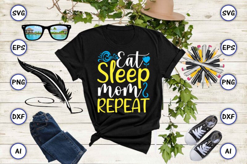 Eat sleep mom repeat PNG & SVG vector for print-ready t-shirts design, SVG, EPS, PNG files for cutting machines, and t-shirt Design for best sale t-shirt design, trending t-shirt design,