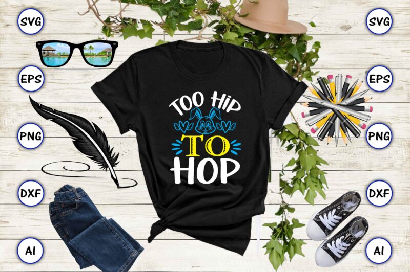 Too hip to hop PNG & SVG vector for print-ready t-shirts design, SVG, EPS, PNG files for cutting machines, and t-shirt Design for best sale t-shirt design, trending t-shirt design,