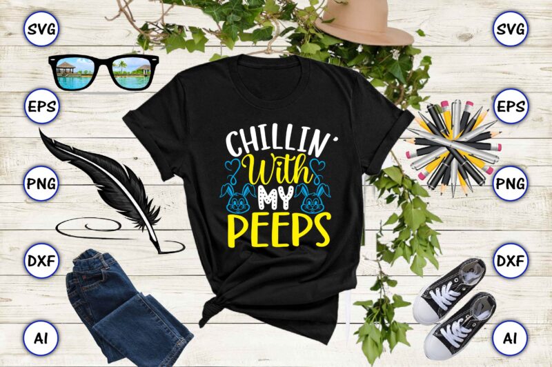 Chillin’ with my peeps PNG & SVG vector for print-ready t-shirts design, SVG, EPS, PNG files for cutting machines, and t-shirt Design for best sale t-shirt design, trending t-shirt design,