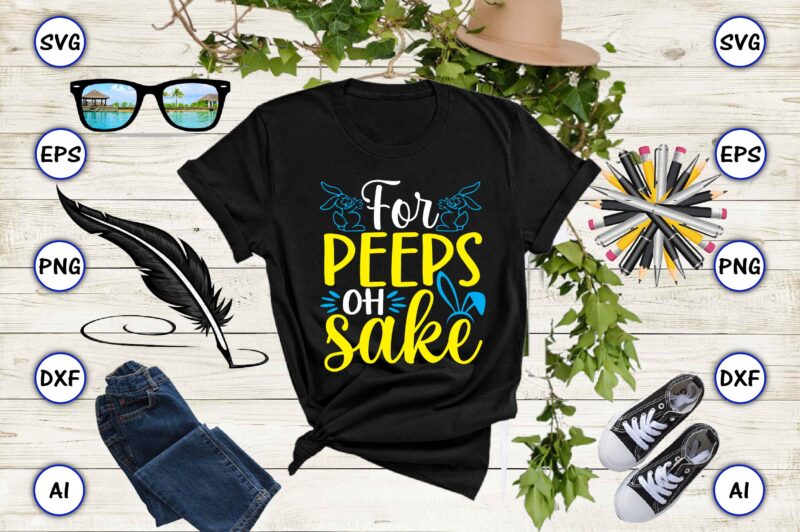 For peeps oh sake PNG & SVG vector for print-ready t-shirts design, SVG, EPS, PNG files for cutting machines, and t-shirt Design for best sale t-shirt design, trending t-shirt design,