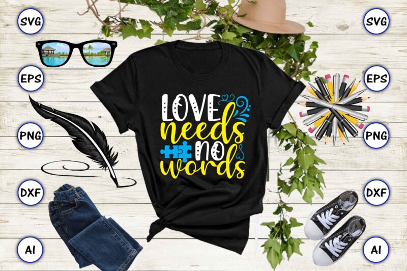 Love needs no words PNG & SVG vector for print-ready t-shirts design, SVG, EPS, PNG files for cutting machines, and t-shirt Design for best sale t-shirt design, trending t-shirt design,