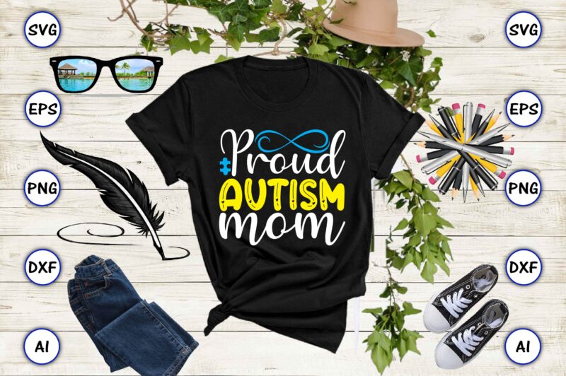 Proud autism mom PNG & SVG vector for print-ready t-shirts design, SVG, EPS, PNG files for cutting machines, and t-shirt Design for best sale t-shirt design, trending t-shirt design, vector