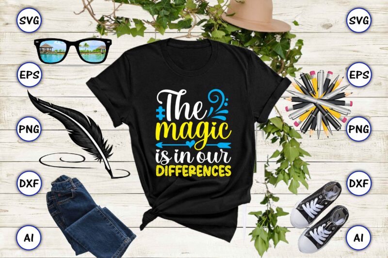 The magic is in our differences PNG & SVG vector for print-ready t-shirts design, SVG, EPS, PNG files for cutting machines, and t-shirt Design for best sale t-shirt design, trending