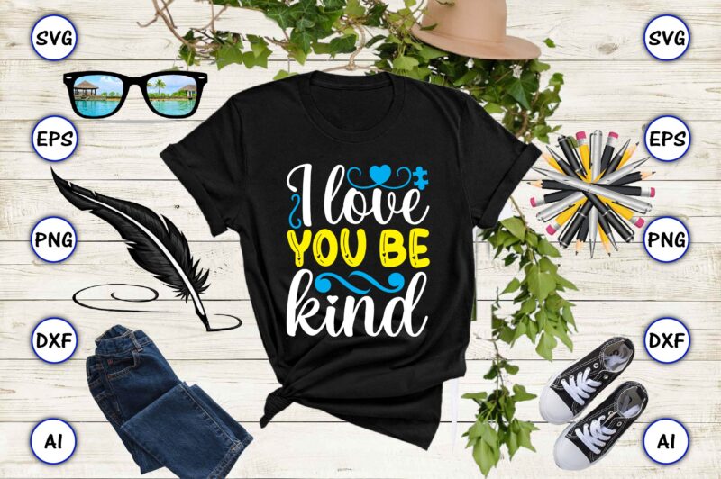 I love you be kind PNG & SVG vector for print-ready t-shirts design, SVG, EPS, PNG files for cutting machines, and t-shirt Design for best sale t-shirt design, trending t-shirt