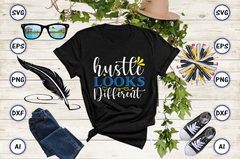Hustle looks different PNG & SVG vector for print-ready t-shirts design, SVG, EPS, PNG files for cutting machines, and t-shirt Design for best sale t-shirt design, trending t-shirt design, vector