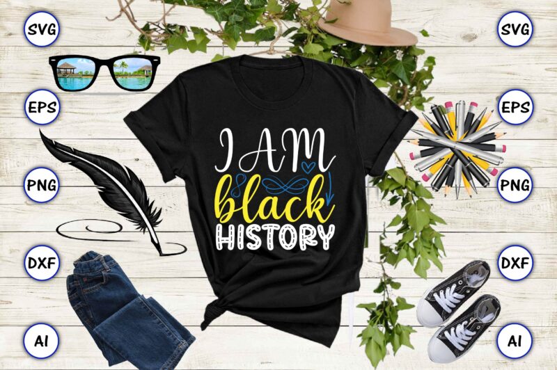 I am black history PNG & SVG vector for print-ready t-shirts design, SVG, EPS, PNG files for cutting machines, and t-shirt Design for best sale t-shirt design, trending t-shirt design,