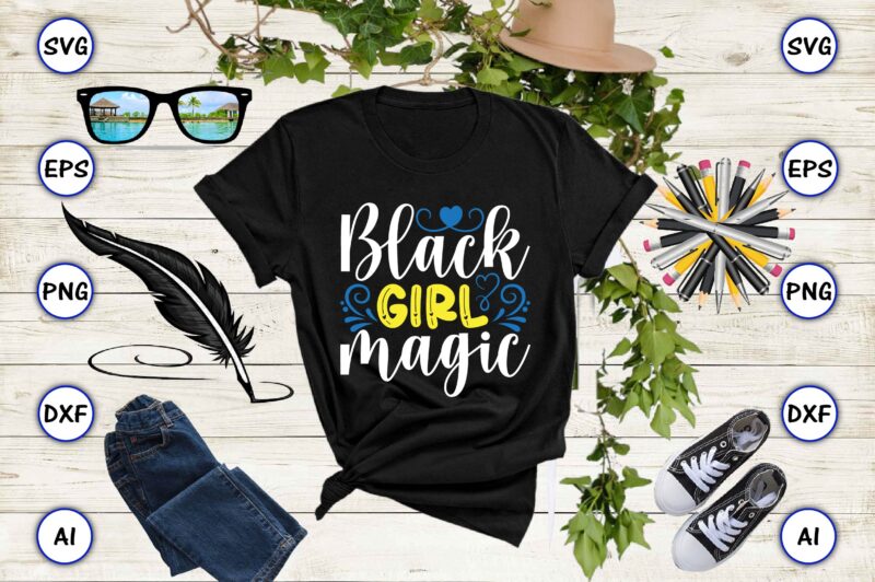 Black girl magic PNG & SVG vector for print-ready t-shirts design, SVG, EPS, PNG files for cutting machines, and t-shirt Design for best sale t-shirt design, trending t-shirt design, vector