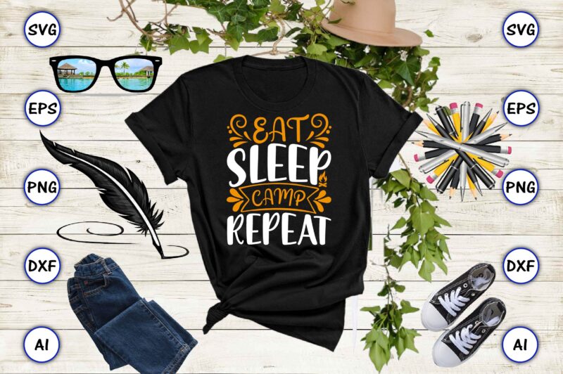 Eat sleep camp repeat PNG & SVG vector for print-ready t-shirts design, SVG eps, png files for cutting machines, and print t-shirt Funny SVG Vector Bundle Design for sale t-shirt