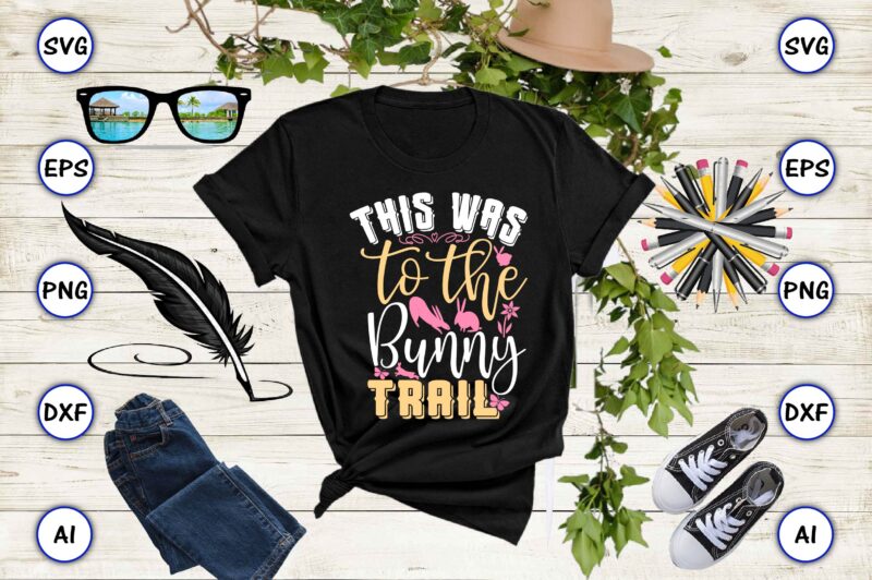 This was to the bunny trail PNG & SVG vector for print-ready t-shirts design, SVG eps, png files for cutting machines, and print t-shirt Funny SVG Vector Bundle Design for