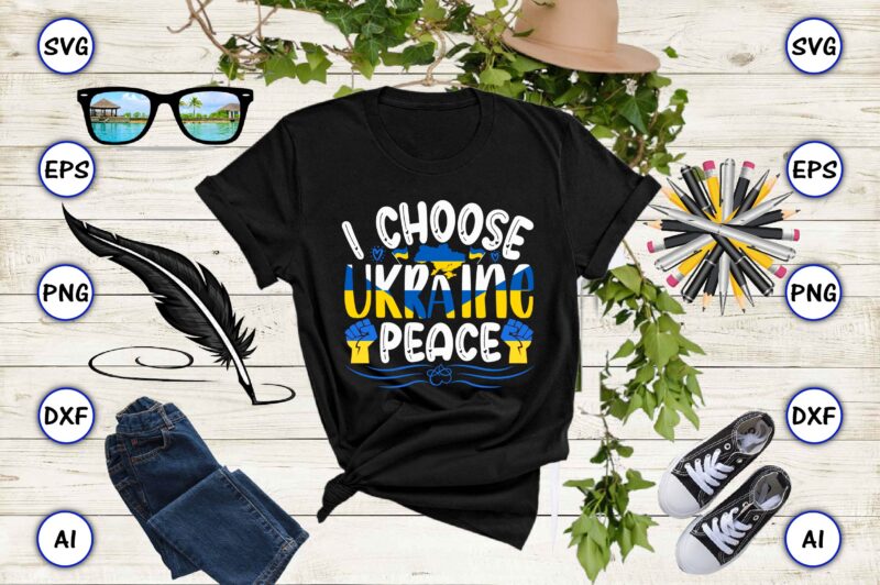 I choose Ukraine peace PNG & SVG vector for print-ready t-shirts design, SVG eps, png files for cutting machines, and print t-shirt Design for best sale t-shirt design, trending t-shirt