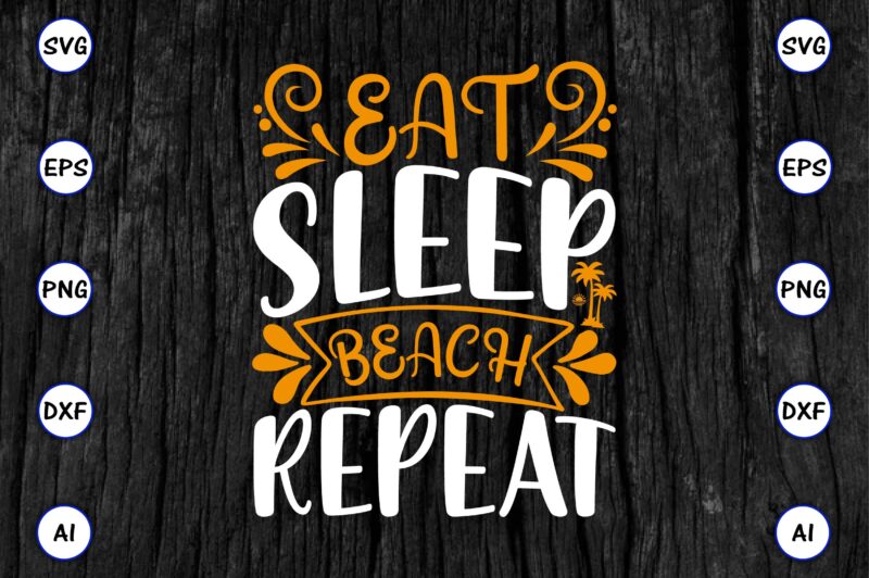 Eat sleep beach repeat PNG & SVG vector for print-ready t-shirts design, SVG eps, png files for cutting machines, and print t-shirt Funny SVG Vector Bundle Design for sale t-shirt