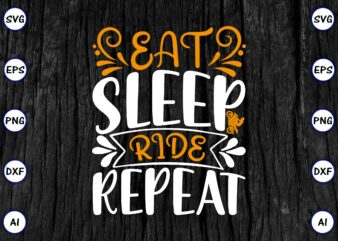 Eat sleep ride repeat PNG & SVG vector for print-ready t-shirts design, SVG eps, png files for cutting machines, and print t-shirt Funny SVG Vector Bundle Design for sale t-shirt design, trending t-shirt design, games vector illustration for sale, for commercial use
