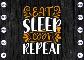 Eat sleep cook repeat PNG & SVG vector for print-ready t-shirts design, SVG eps, png files for cutting machines, and print t-shirt Funny SVG Vector Bundle Design for sale t-shirt