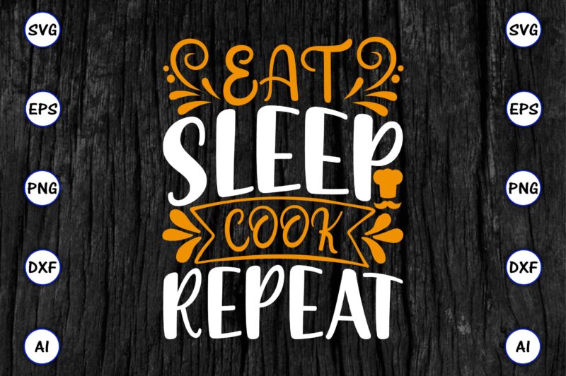 Eat sleep cook repeat PNG & SVG vector for print-ready t-shirts design, SVG eps, png files for cutting machines, and print t-shirt Funny SVG Vector Bundle Design for sale t-shirt