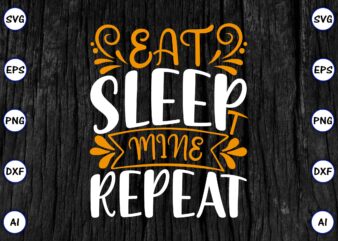 Eat sleep mine repeat PNG & SVG vector for print-ready t-shirts design, SVG eps, png files for cutting machines, and print t-shirt Funny SVG Vector Bundle Design for sale t-shirt design, trending t-shirt design, games vector illustration for sale, for commercial use