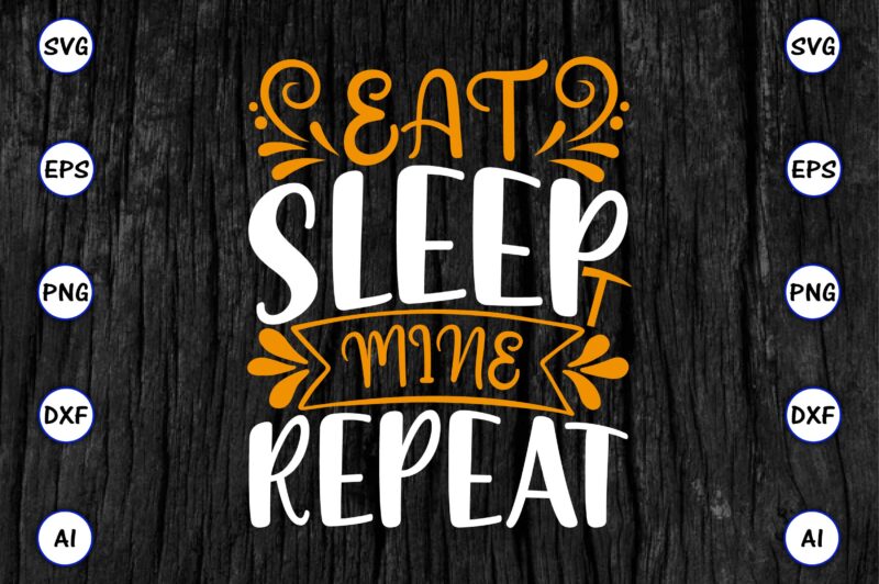 Eat sleep mine repeat PNG & SVG vector for print-ready t-shirts design, SVG eps, png files for cutting machines, and print t-shirt Funny SVG Vector Bundle Design for sale t-shirt