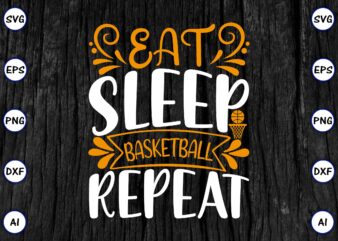 Eat sleep basketball repeat PNG & SVG vector for print-ready t-shirts design, SVG eps, png files for cutting machines, and print t-shirt Funny SVG Vector Bundle Design for sale t-shirt design, trending t-shirt design, games vector illustration for sale, for commercial use