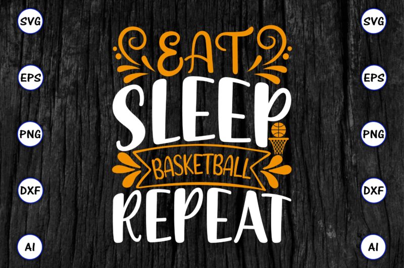 Eat sleep basketball repeat PNG & SVG vector for print-ready t-shirts design, SVG eps, png files for cutting machines, and print t-shirt Funny SVG Vector Bundle Design for sale t-shirt