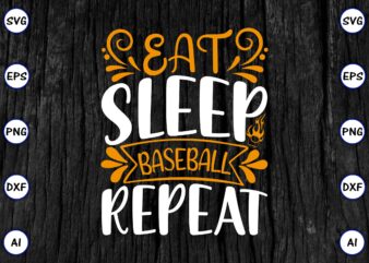 Eat sleep baseball repeat PNG & SVG vector for print-ready t-shirts design, SVG eps, png files for cutting machines, and print t-shirt Funny SVG Vector Bundle Design for sale t-shirt design, trending t-shirt design, games vector illustration for sale, for commercial use