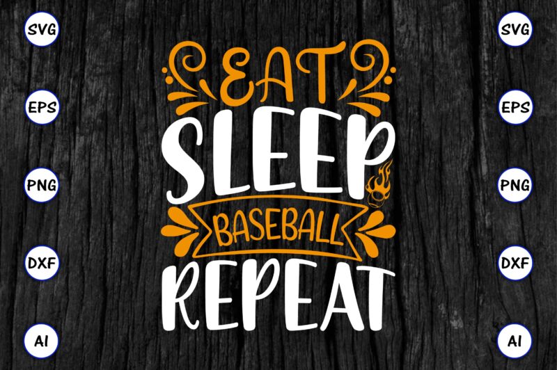 Eat sleep baseball repeat PNG & SVG vector for print-ready t-shirts design, SVG eps, png files for cutting machines, and print t-shirt Funny SVG Vector Bundle Design for sale t-shirt