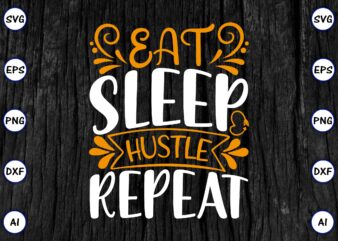Eat sleep hustle repeat PNG & SVG vector for print-ready t-shirts design, SVG eps, png files for cutting machines, and print t-shirt Funny SVG Vector Bundle Design for sale t-shirt design, trending t-shirt design, games vector illustration for sale, for commercial use