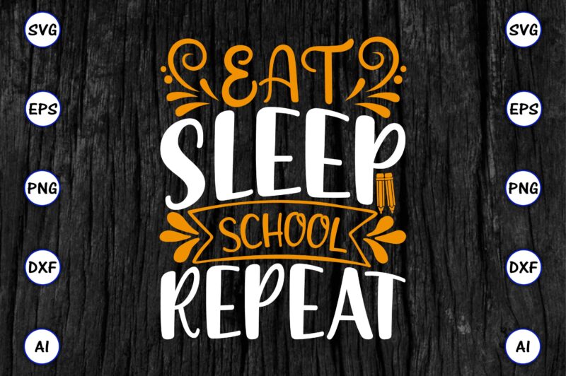 Eat sleep school repeat PNG & SVG vector for print-ready t-shirts design, SVG eps, png files for cutting machines, and print t-shirt Funny SVG Vector Bundle Design for sale t-shirt