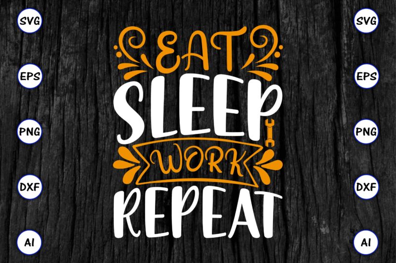 Eat sleep work repeat PNG & SVG vector for print-ready t-shirts design, SVG eps, png files for cutting machines, and print t-shirt Funny SVG Vector Bundle Design for sale t-shirt