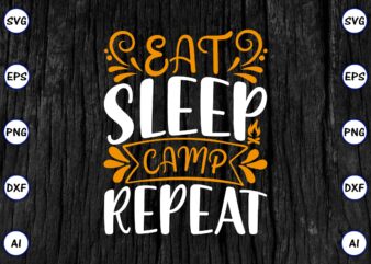 Eat sleep camp repeat PNG & SVG vector for print-ready t-shirts design, SVG eps, png files for cutting machines, and print t-shirt Funny SVG Vector Bundle Design for sale t-shirt design, trending t-shirt design, games vector illustration for sale, for commercial use