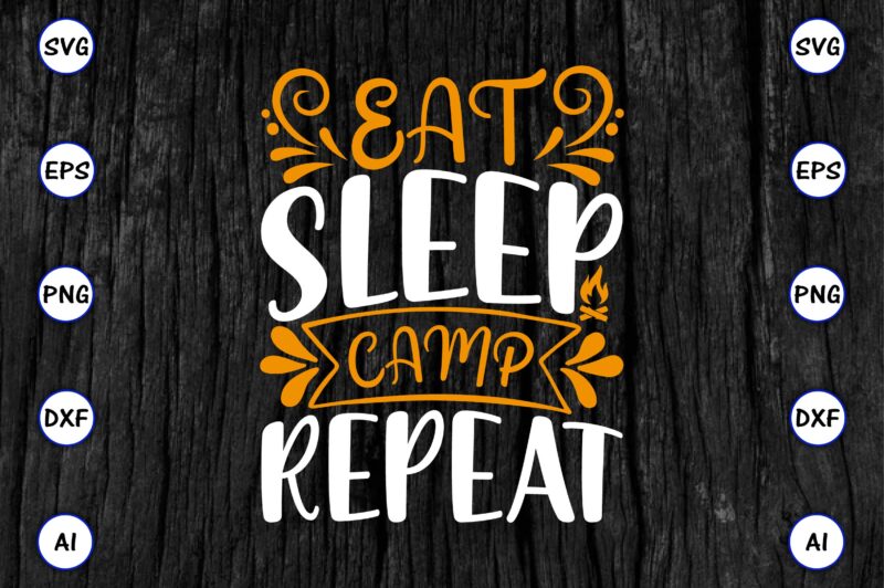 Eat sleep camp repeat PNG & SVG vector for print-ready t-shirts design, SVG eps, png files for cutting machines, and print t-shirt Funny SVG Vector Bundle Design for sale t-shirt
