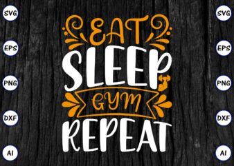 Eat sleep gym repeat PNG & SVG vector for print-ready t-shirts design, SVG eps, png files for cutting machines, and print t-shirt Funny SVG Vector Bundle Design for sale t-shirt design, trending t-shirt design, games vector illustration for sale, for commercial use