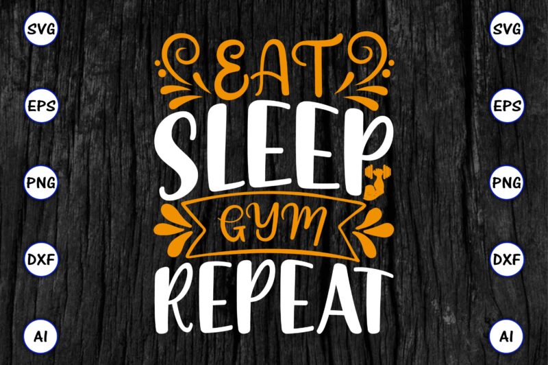 Eat sleep gym repeat PNG & SVG vector for print-ready t-shirts design, SVG eps, png files for cutting machines, and print t-shirt Funny SVG Vector Bundle Design for sale t-shirt