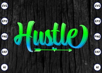 Hustle PNG & SVG Vector T-Shirt, Hustle SVG Bundle, Hustle, Hustle svg, Hustle vecto, Hustle t-shirt, Hustle t-shirt design, Hustle png