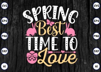 Spring best time to love PNG & SVG vector for print-ready t-shirts design, SVG eps, png files for cutting machines, and print t-shirt Funny SVG Vector Bundle Design for sale