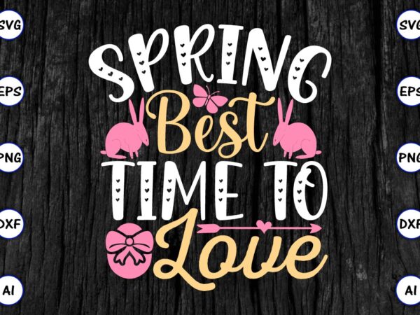 Spring best time to love png & svg vector for print-ready t-shirts design, svg eps, png files for cutting machines, and print t-shirt funny svg vector bundle design for sale
