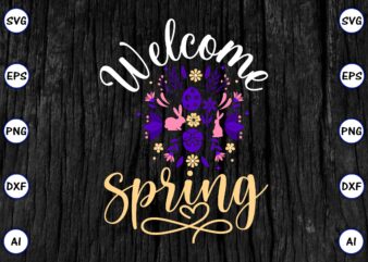 Welcome spring PNG & SVG vector for print-ready t-shirts design, SVG eps, png files for cutting machines, and print t-shirt Funny SVG Vector Bundle Design for sale t-shirt design, trending