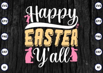 Happy easter y’all PNG & SVG vector for print-ready t-shirts design, SVG eps, png files for cutting machines, and print t-shirt Funny SVG Vector Bundle Design for sale t-shirt design,