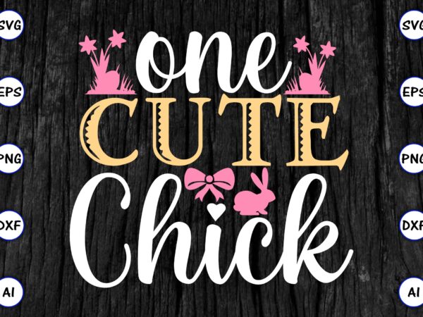 One cute chick png & svg vector for print-ready t-shirts design, svg eps, png files for cutting machines, and print t-shirt funny svg vector bundle design for sale t-shirt design, One cute chick png & svg vector for print-ready t-shirts design, svg eps, png files for cutting machines, and print t-shirt funny svg vector bundle design for sale t-shirt design,