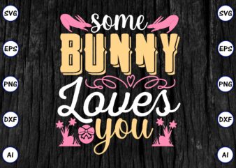 Some bunny loves you PNG & SVG vector for print-ready t-shirts design, SVG eps, png files for cutting machines, and print t-shirt Funny SVG Vector Bundle Design for sale t-shirt
