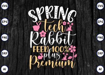 Spring tech rabbit feed 100% plus premium PNG & SVG vector for print-ready t-shirts design, SVG eps, png files for cutting machines, and print t-shirt Funny SVG Vector Bundle Design