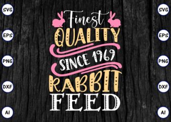 Finest quality since 1969 rabbit feed PNG & SVG vector for print-ready t-shirts design, SVG eps, png files for cutting machines, and print t-shirt Funny SVG Vector Bundle Design for