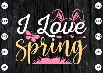 I love spring PNG & SVG vector for print-ready t-shirts design, SVG eps, png files for cutting machines, and print t-shirt Funny SVG Vector Bundle Design for sale t-shirt design, trending t-shirt design, games vector illustration for sale, for commercial use