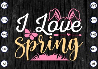 I love spring PNG & SVG vector for print-ready t-shirts design, SVG eps, png files for cutting machines, and print t-shirt Funny SVG Vector Bundle Design for sale t-shirt design,