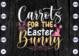 Carrots for the easter bunny PNG & SVG vector for print-ready t-shirts design, SVG eps, png files for cutting machines, and print t-shirt Funny SVG Vector Bundle Design for sale